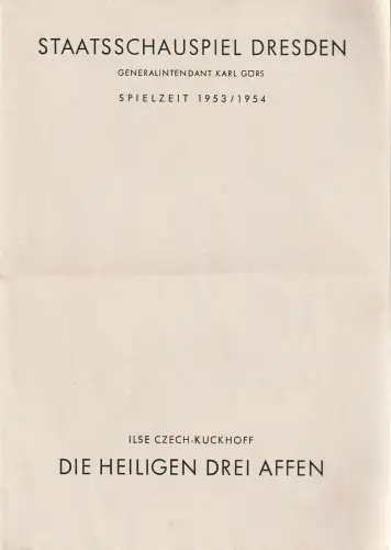 Staatsschauspiel Dresden, Karl Görs, Eberhard Sprink, Viola Pickerott: Programmheft Ilse Czech-Kuckhoff DIE HEILIGEN DREI AFFEN 30. November 1953 Spielzeit 1953 / 54. 