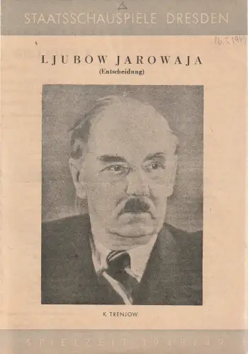 Staatsschauspiel Dresden, Otto Dierichs: Theaterzettel K. Trenkow LJUBOW JAROWAJA 16.03. 1949 Spielzeit 1948 / 49    ( Entscheidung ). 
