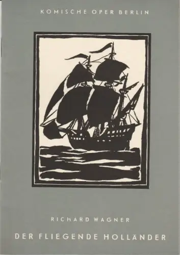Komische Oper Berlin, Martin Vogler, Dietrich Kaufmann ( Umschlag und Illustrationen ): Programmheft Richard Wagner: DER FLIEGENDE HOLLÄNDER Komische Oper Berlin 1963. 