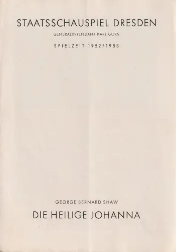 Staatsschauspiel Dresden, Karl Görs, Guido Reil: Programmheft George Bernard Shaw DIE HEILIGE JOHANNA Spielzeit 1952 / 53. 
