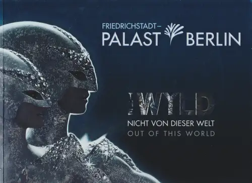 Friedrichstadt - Palast Berlin, Bernd Schmidt, Roland Welke, Veit Knöfler, Bärbel Pfeiffer, Jean-Baptiste Rougeot: Programmheft THE WYLD - NICHT VON DIESER WELT Spielzeit 2015 / 2016. 