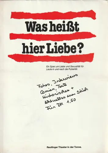 Reutlinger Theater in der Tonne, Waltraud Schneider: Programmheft WAS HEIßT HIER LIEBE ? Kinder- und Jugendtheater Rote Grütze. 