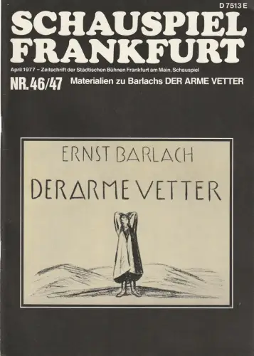 Schauspiel Frankfurt, Karlheinz Braun, Peter Palitzsch, Peter Roggisch, Wolfgang Wiens: SCHAUSPIEL FRANKFURT NR. 46 / 47 Materialien zu Barlachs DER ARME VETTER April 1977 Programmheft. 