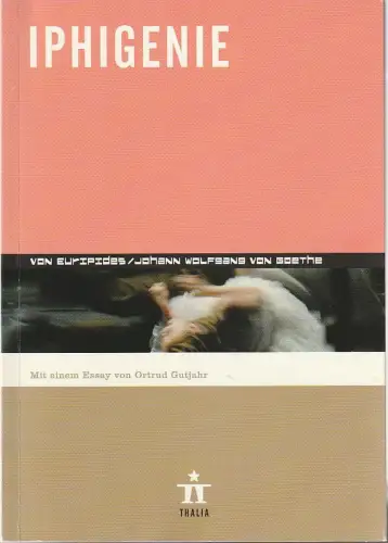 Thalia Theater Hamburg, Ulrich Khuon, Benjamin von Blomberg, Alexander Schau, u.a: Programmheft Euripides / Goethe IPHIGENIE Thalia Theater Hamburg 2007. 