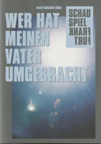 Schauspiel Frankfurt, Anselm Weber, Double Standards Berlin, Alexander Leiffheidt: Programmheft Edouard Louis WER HAT MEINEN VATER UMGEBRACHT ? Premiere 15. November 2024 Spielzeit 2024 / 25 Nr. 127. 