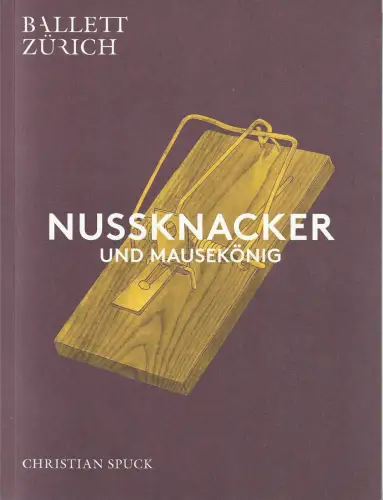 Ballett Zürich, Opernhaus Zürich, Andreas Homoki, Michael Küster, Claus Spahn: Programmheft Uraufführung Christian Spuck NUSSKNACKER UND MAUSEKÖNIG 14. Oktober 2017 Spielzeit 2017 / 18. 