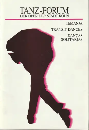 Oper der Stadt Köln, Michael Hampe, Jochen Ulrich, Frank Rohde, Angelus Seipt: Programmheft TANZ-FORUM DREI BALLETTE  IEMANJA / TRANSIT DANCES / DANCAS SOLITARIAS Premiere 2. Juni, 3. + 4. Juni 1990 Kölner Philharmonie. 