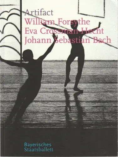 Bayerisches Staatsballett, Ivan Liska, Bettina Wagner-Bergelt, Susanne Ernst: Programmheft William Forsythe ARTIFACT Premiere 25. April 2010 Spielzeit 2009 / 10. 