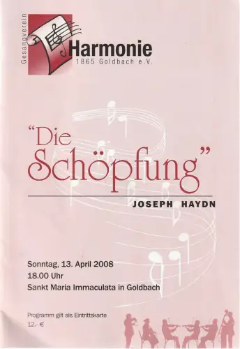 Gesangverein Harmonie 1865 Goldbach e.V: Programmheft Joseph Haydn DIE SCHÖPFUNG 13. April 2008 Sankt Maria Immaculata in Goldbach. 