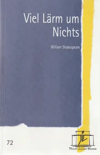 Tiroler Landestheater, Brigitte Fassbaender, Doris Happl: Programmheft William Shakespeare VIEL LÄRM UM NICHTS Premiere 21. September 2002 Spielzeit 2002 / 2003 Nr. 72. 