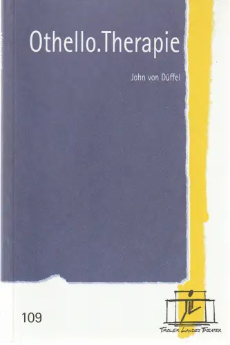 Tiroler Landestheater, Brigitte Fassbaender, Doris Happl: Programmheft John von Düffel OTHELLO. THERAPIE Premiere 18. April 2004 Spielzeit 2003 / 2004 Nr. 109. 