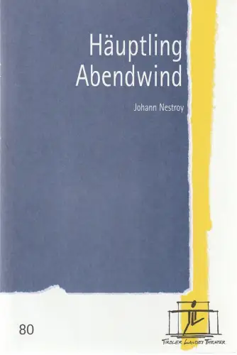 Tiroler Landestheater, Brigitte Fassbaender, Caroline Weber: Programmheft Johann Nestroy HÄUPTLING ABENDWIND Premiere 31. Dezember 2002 Spielzeit 2002 / 2003 Nr. 80. 