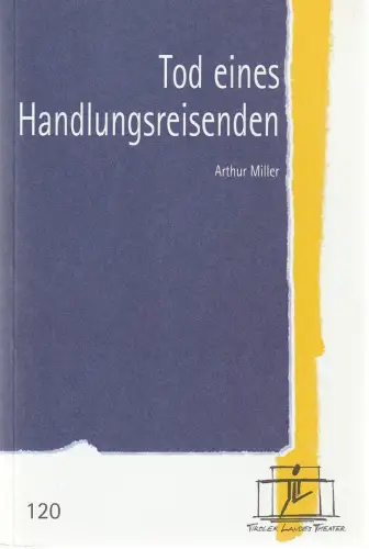 Tiroler Landestheater, Brigitte Fassbaender, Doris Happl: Programmheft Arthur Miller TOD EINES HANDLUNGSREISENDEN Premiere 14. November 2004 Spielzeit 2004 / 2005 Nr. 120. 