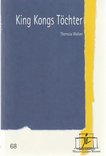 Tiroler Landestheater, Brigitte Fassbaender, Caroline Weber: Programmheft Theresia Walser KING KONGS TÖCHTER Premiere 11. Mai 2002 Spielzeit 2001 / 2002 Nr. 68. 