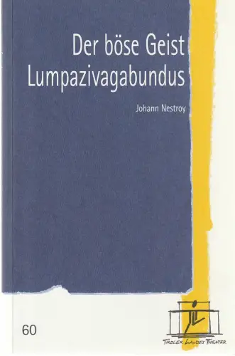 Tiroler Landestheater, Brigitte Fassbaender, Doris Happl: Programmheft Johann Nestroy DER BÖSE GEIST LUMPAZIVAGABUNDUS Premiere 19. Jänner 2002 Spielzeit 2001 / 2002 Nr. 60. 