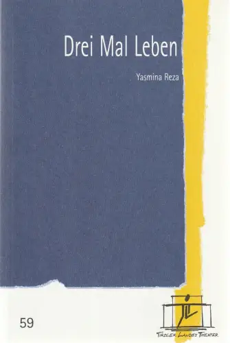 Tiroler Landestheater, Brigitte Fassbaender, Caroline Weber: Programmheft Yasmina Reza DREI MAL LEBEN Premiere 12. Januar 2002 Spielzeit 2001 / 2002 Nr. 59. 
