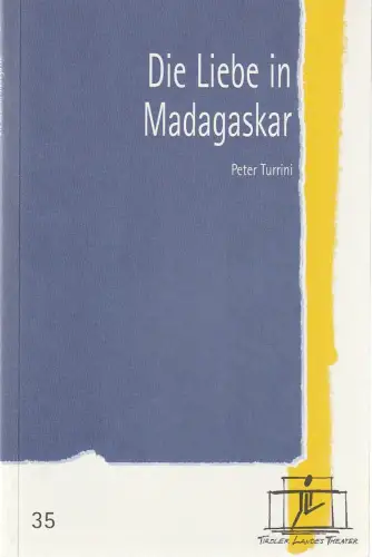Tiroler Landestheater, Brigitte Fassbaender, Doris Happl: Programmheft Peter Turrini DIE LIEBE IN MADAGASKAR Premiere 27. Jänner 2001 Spielzeit 2000 / 2001 Nr. 35. 