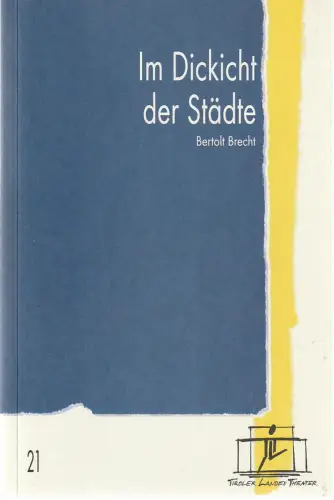 Tiroler Landestheater, Brigitte Fassbaender, Jörg Huwer: Programmheft Bertolt Brecht IM DICKICHT DER STÄDTE Premiere 21. Mai 2000 Spielzeit 1999 / 2000 Nr. 21. 