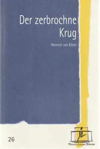 Tiroler Landestheater, Brigitte Fassbaender, Doris Happl: Programmheft Heinrich von Kleist DER ZERBROCHNE KRUG Premiere 30. September 2000 Spielzeit 2000 / 2001 Nr. 26. 