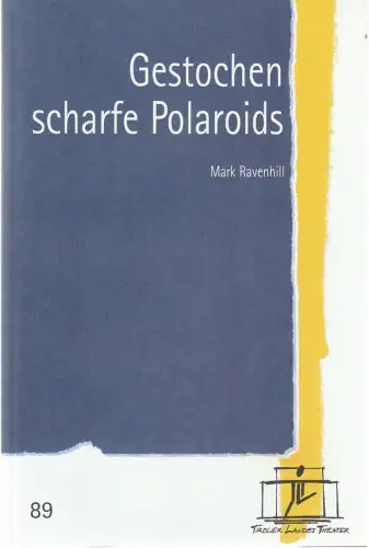 Tiroler Landestheater, Brigitte Fassbaender, Caroline Weber: Programmheft Mark Ravenhill GESTOCHEN SCHARFE POLAROIDS Premiere 17. Mai 2003 Spielzeit 2002 / 03 Nr. 89. 