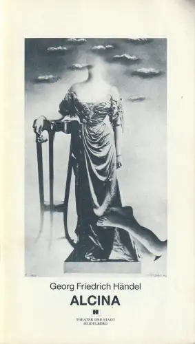 Theater der Stadt Heidelberg, Peter Stoltzenberg, Maria Grätzel: Programmheft Georg Friedrich Händel ALCINA Premiere 20. Februar 1991 Spielzeit 1990 / 91 Heft 9. 