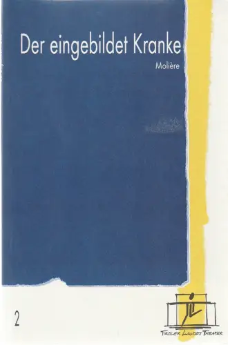 Tiroler Landestheater, Brigitte Fassbaender, Doris Happl: Programmheft Moliere DER EINGEBILDETE KRANKE Premiere 26. September 1999 Spielzeit 1999 / 2000 Nr. 2. 