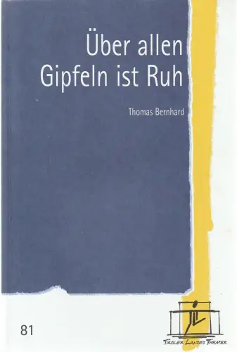 Tiroler Landestheater, Brigitte Fassbaender, Doris Happl, Annnette Friederici: Programmheft Thomas Bernhard ÜBER ALLEN GIPFELN IST RUH Premiere 25. Jänner 2003 Spielzeit 2002 / 2003 Nr. 81. 