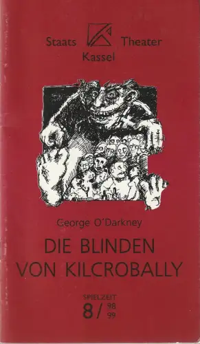 Staatstheater Kassel, Michael Leinert, Thomas Laue, Kathrin Krottenthaler, Sabine Kozdon: Programmheft George O'Darkney DIE BLINDEN VON KILCROBALLY Premiere 10. April 1999 Schauspielhaus Spielzeit 1998 / 88 Heft 19. 