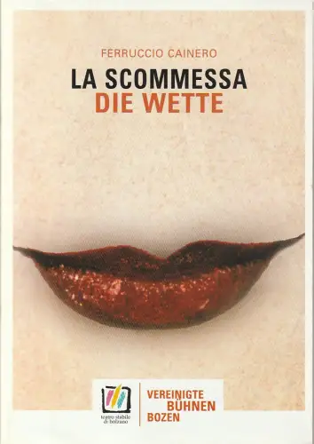 Vereinte Bühnen Bozen, Thomas Seeber, Sara Capello, Karin Gasser, Hermann Maria Gasser ( Probenfotos ): Programmheft Uraufführung Ferruccio Cainero DIE WETTE 02. März 2004 Neues Stadttheater Bozen     ( La Scommessa ). 