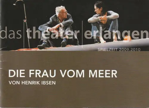 Theater Erlangen, Katja Ott, Katja Prussas, Jochen Quast ( Fotos ): Programmheft Henrik Ibsen DIE FRAU VOM MEER Premiere 15. April 2010 Spielzeit 2009 / 2010 Heft 6. 