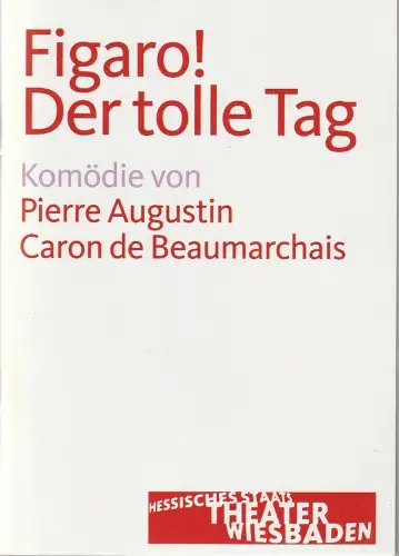 Hessisches Staatstheater Wiesbaden, Manfred Beilharz, Dagmar Borrmann, Martin Kaufhold ( Fotos): Programmheft Pierre Augustin Caron de Beauchmarchais FIGARO! DER TOLLE TAG Premiere 14. Juni 2009 Spielzeit 2008 / 2009. 