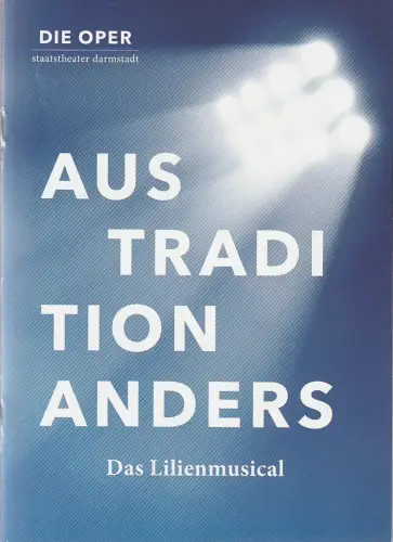 Staatstheater Darmstadt Oper, Karsten Wiegand, Gernot Wojnarowicz, Wolfgang Runkel ( Fotos ): Programmheft Uraufführung AUS TRADITION ANDERS. DAS LILIENMUSICAL 28. April 2018 Spielzeit 2017 / 18 Nr. 35. 