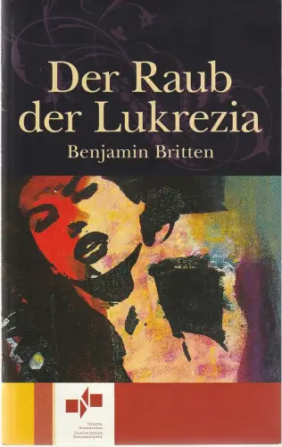 Theater Nordhausen, Loh-Orchester Sondershausen, Lars Tietje, Juliane Hirschmann: Programmheft Benjamin Britten DER RAUB DER LUKREZIA Premiere 13. Mai 2011 Spielzeit 2010 / 2011 Nr. 12. 