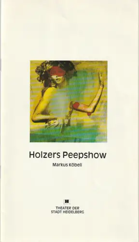 Theater der Stadt Heidelberg, Peter Stoltzenberg, Kerim Doosry: Programmheft Markus Köbeli HOLZERS PEEPSHOW Theater Heidelberg 1992. 