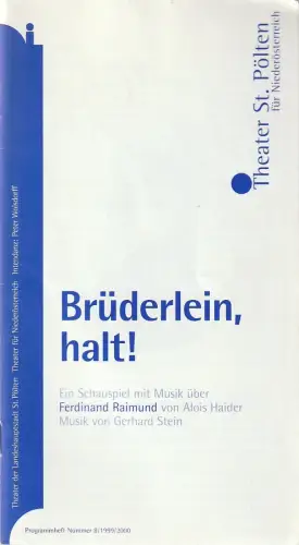 Theater St. Pölten, Peter Wolsdorff, Friedrich Wagner: Programmheft Alois Haider BRÜDERLEIN HALT! Premiere 11. März 2000 Spielzeit 1999 / 2000. 
