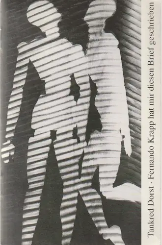 Theater Dortmund, Horst Fechner, Jens Pesel, Bettina Erasmy, Stefan Rudel: Programmheft Tankred Dorst FERNANDO KRAPP HAT MIR DIESEN BRIEF GESCHRIEBEN Premiere 6. März 1993 Spielzeit 1992 / 93. 