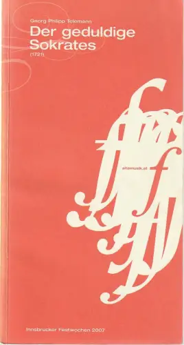 Inssbrucker Festwochen der alten Musik 2007, Sarah Wilson, Francis Hüsers, Carsten Hinrichs: Programmheft Georg Philipp Telemann DER GEDULDIGE SOKRATES Premiere 12. August 2007. 