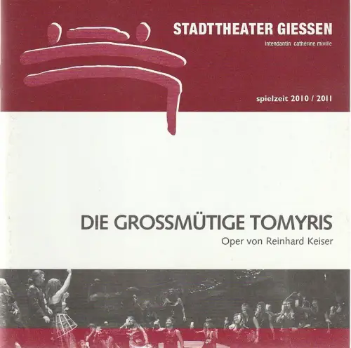 Stadttheater Giessen, Catherine Miville, Christian Steinbock, Frauke Uihlein: Programmheft Reinhard Keiser DIE GROSSMÜTIGE TOMYRIS Stadttheater Giessen 2010. 