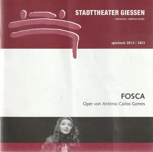 Stadttheater Giessen, Catherine Miville, Christian Schröder, Jörn Schütte, Tamara Hippert: Programmheft Antonio Carlos Gomes FOSCA Premiere 2. Februar 2013 Spielzeit 2012 / 13. 