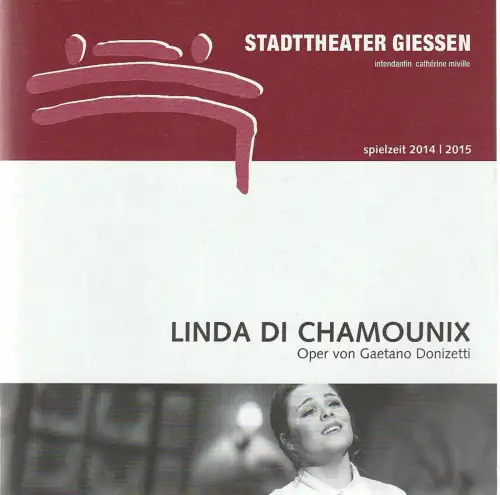 Stadttheater Giessen, Catherine Miville, Christian Schröder, Torsten Jacobs: Programmheft Gaetano Donizetti LINDA DI CHAMOUNIX Premiere 31. Januar 2015 Spielzeit 2014 / 2015. 
