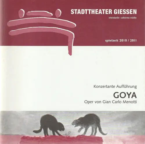 Stadttheater Giessen, Catherine Miville, Christian Steinbock, Frauke Uihlein: Programmheft Gian Carlo Menotti GOYA Premiere 18. Juni 2011 Spielzeit 2010 / 2011. 