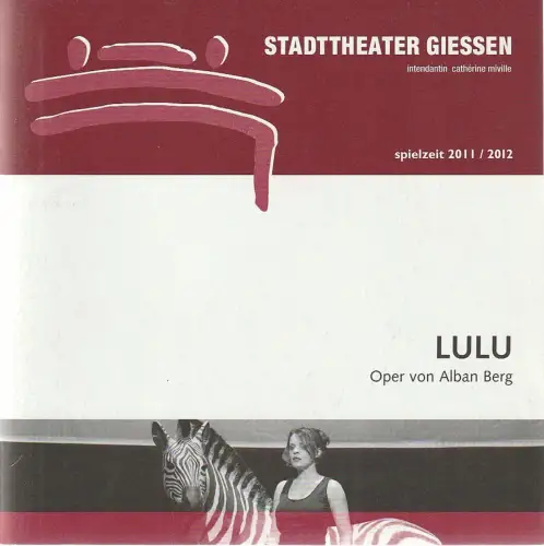 Stadttheater Giessen, Catherine Miville, Christian Steinbock, Frauke Uihlein: Programmheft Alban Berg LULU Premiere 12. Mai 2012 Spielzeit 2011 / 2012. 
