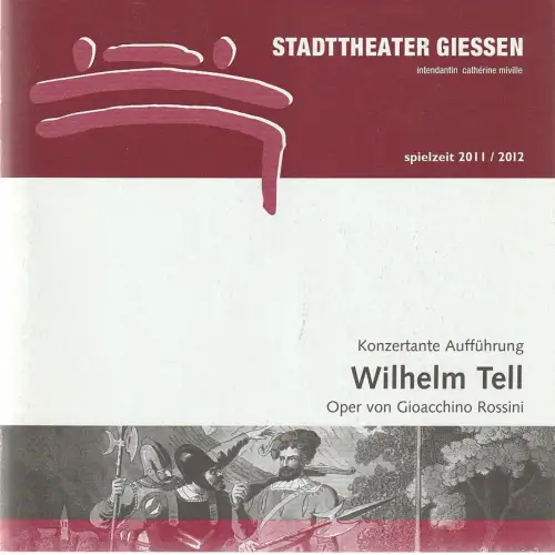 Stadttheater Giessen, Catherine Miville, Christian Steinbock, Frauke Uihlein: Programmheft Gioacchino Rossini WILHELM TELL Premiere 2. Juni 2012 Spielzeit 2011 / 2012. 