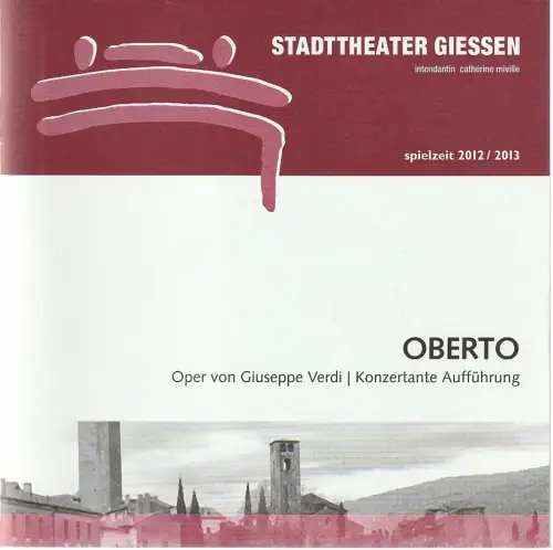 Stadttheater Giessen, Catherine Miville, Christian Schröder, Frauke Uihlein, Tamara Hippert: Programmheft Giuseppe Verdi OBERTO Premiere 1. Dezember 2012 Spielzeit 2012 / 2013. 