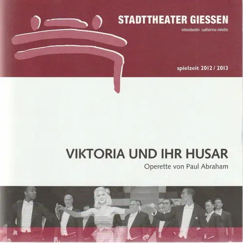 Stadttheater Giessen, Catherine Miville, Christian Schröder, Frauke Uihlein: Programmheft Paul Abraham VIKTORIA UND IHR HUSAR Premiere 17. November 2012 Spielzeit 2012 / 2013. 