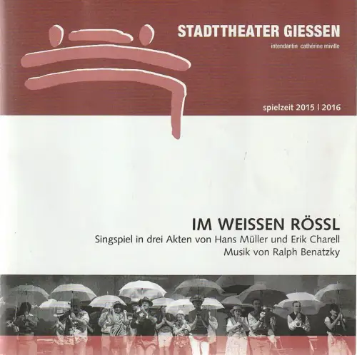 Stadttheater Giessen, Catherine Miville, Matthias Kaufmann, Torsten Jacobs: Programmheft Ralph Benatzky IM WEISSEN RÖSSL Premiere 31. Oktober 2015 Spielzeit 2015 / 2016. 