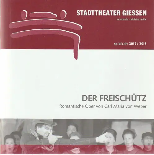 Stadttheater Giessen, Catherine Miville, Christian Schröder, Frauke Uihlein: Programmheft Carl Maria von Weber DER FREISCHÜTZ Premiere 15. September 2012 Spielzeit 2012 / 2013. 