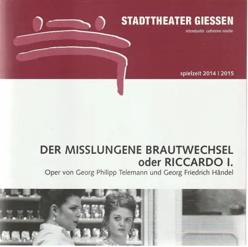 Stadttheater Giessen, Catherine Miville, Christian Schröder, Torsten Jacobs: Programmheft Telemann / Händel DER MISSLUNGENE BRAUTWECHSEL Premiere 2. April 2015 Spielzeit 2014 / 2015. 