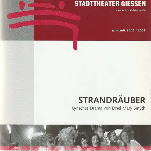 Stadttheater Giessen, Catherine Miville, Christian Steinbock, Christian Kaufmann: Programmheft Ethel Mary Smyth STRANDRÄUBER Stadttheater Giessen 2007. 