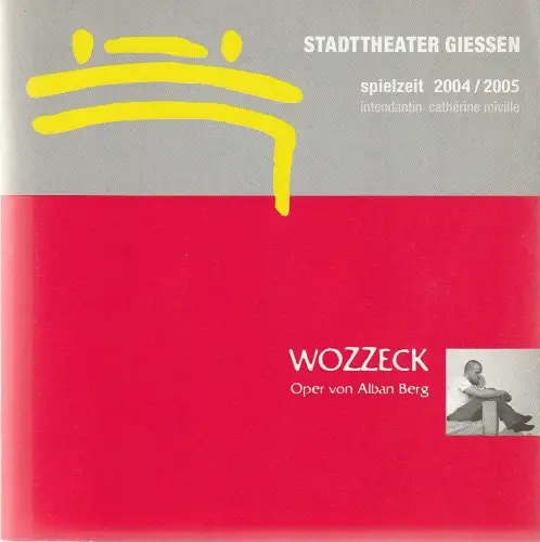 Stadttheater Giessen, Catherine Miville, Christian Steinbock, Karin Schlosser, Henning Rühl: Programmheft Alban Berg WOZZECK Premiere 27. Mai 2005 Spielzeit 2004 / 2005. 